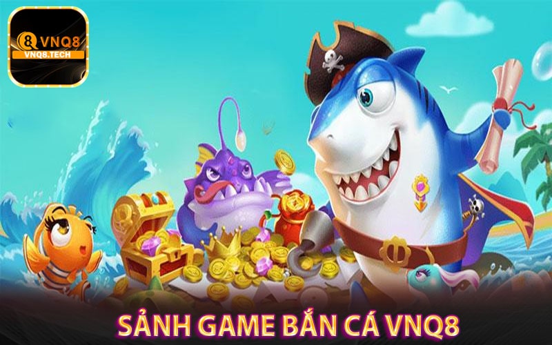 Tổng quan về sảnh game Bắn cá vnq8