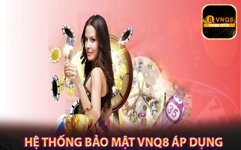Một số cách mà hệ thống bảo mật vnq8 áp dụng bảo mật