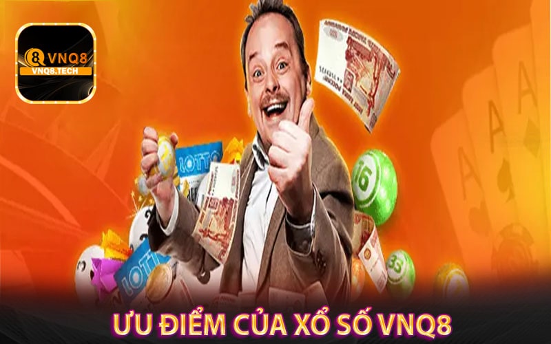 Một số ưu điểm của sảnh game xổ số vnq8