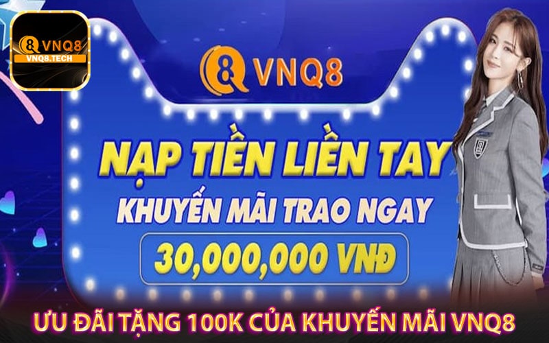 Chương trình ưu đãi tặng 100k của khuyến mãi vnq8