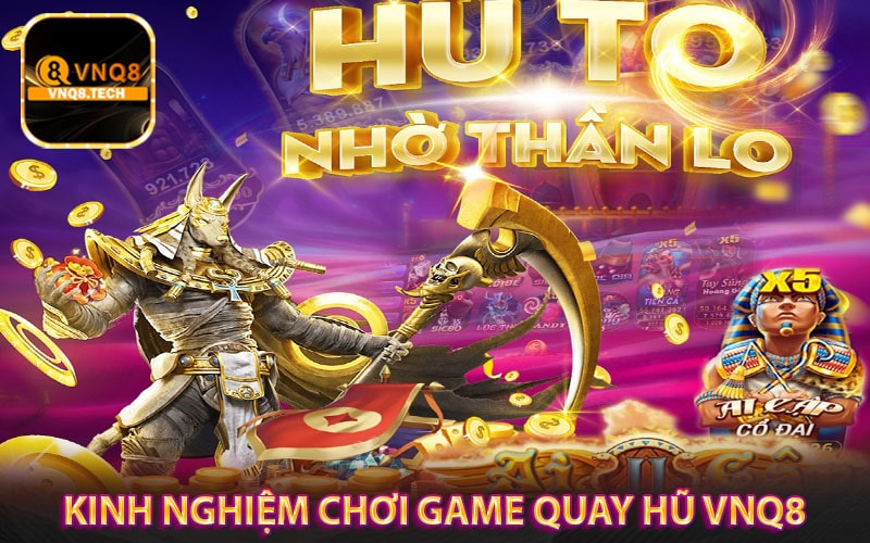 Kinh nghiệm chơi game quay hũ vnq8
