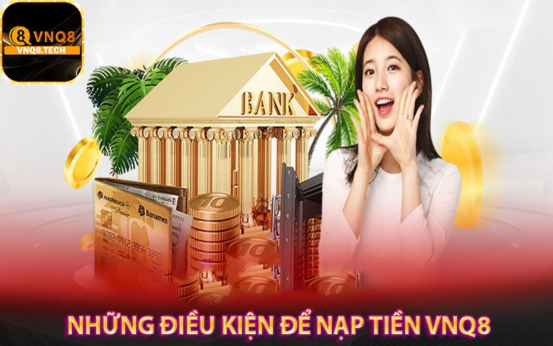 Những điều kiện để nạp tiền vnq8 nhanh chóng