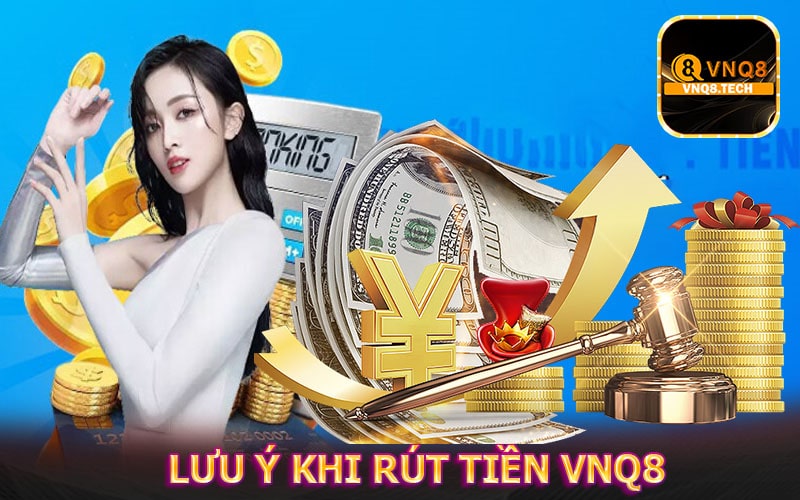 Những vấn đề cần lưu ý khi rút tiền vnq8