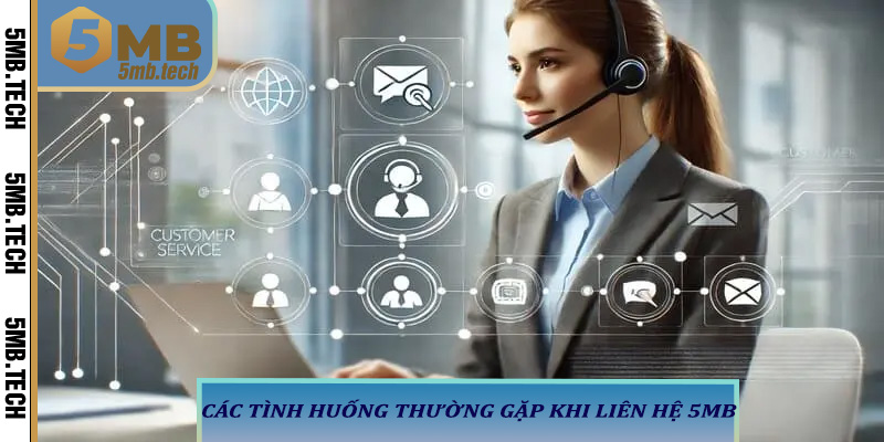 Các tình huống thường gặp khi liên hệ 5MB