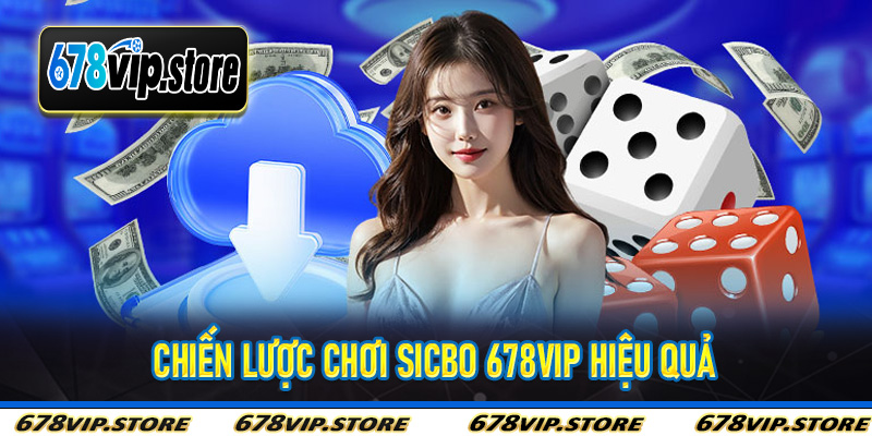 Chiến Lược Chơi Sicbo 678Vip Hiệu Quả