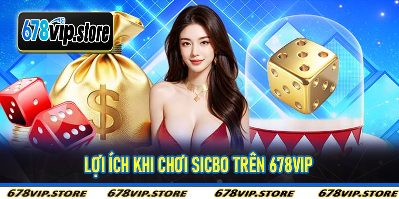 Lợi ích khi chơi sicbo trên 678Vip