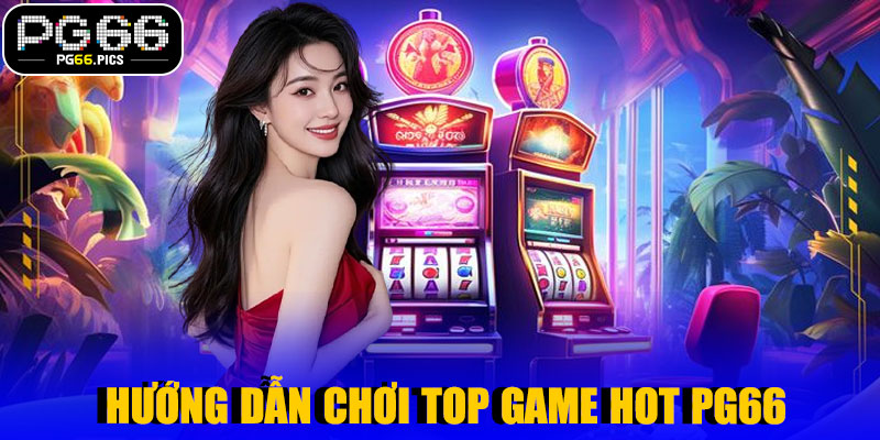 Hướng Dẫn Chơi Top Game HOT PG66