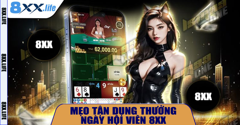  Mẹo Tận Dụng Thưởng Ngày Hội Viên 8XX 