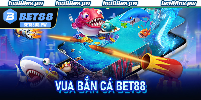 Vua Bắn Cá Bet88