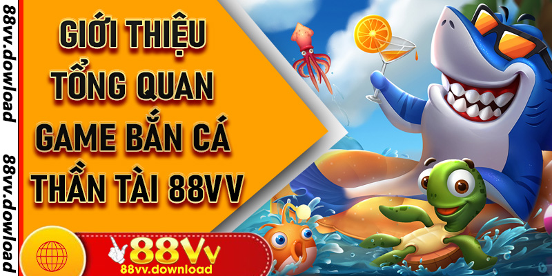 Giới thiệu tổng quan game Bắn Cá Thần Tài 88vv