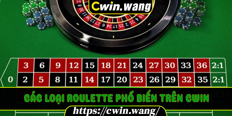 Các loại Roulette phổ biến trên Cwin