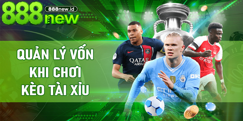 Quản lý vốn khi chơi Kèo Tài Xỉu