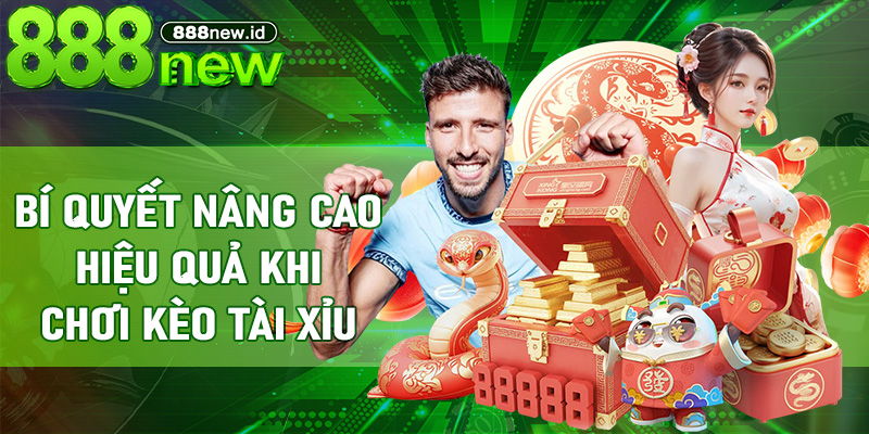 Bí quyết nâng cao hiệu quả khi chơi Kèo Tài Xỉu