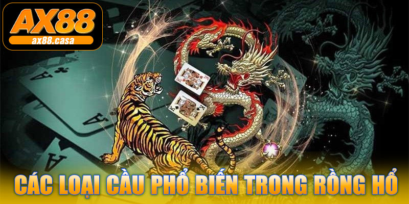 Các loại cầu phổ biến trong Rồng Hổ