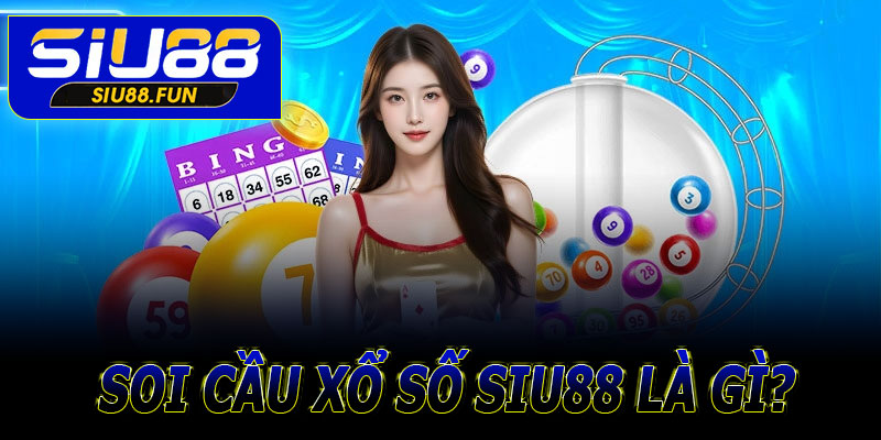 Soi cầu xổ số Siu88 là gì?