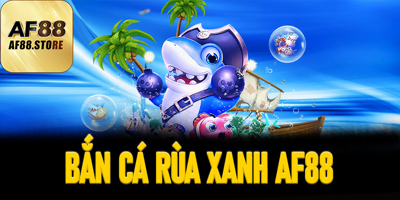Bắn Cá Rùa Xanh AF88