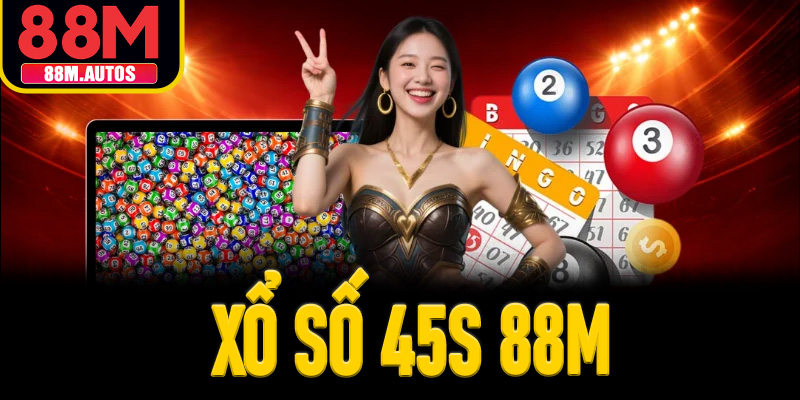 XỔ SỐ 45S 88M